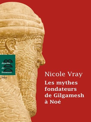 cover image of Les mythes fondateurs de Gilgamesh à Noé